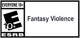 ESRB Rated 'Everyone' E10+, for Fantasy Violence